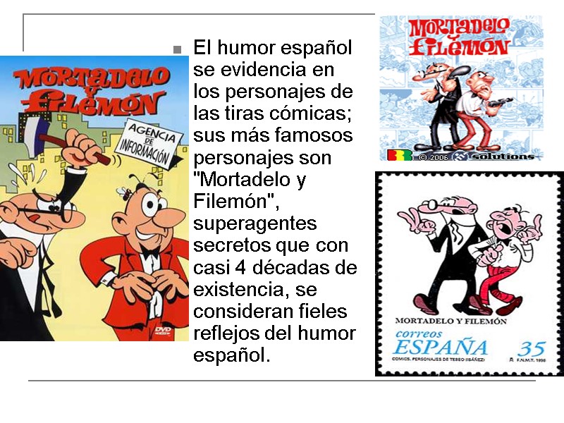 El humor español se evidencia en los personajes de las tiras cómicas; sus más